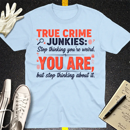 True Crime Junkie Confession T-Shirt - Light Blue