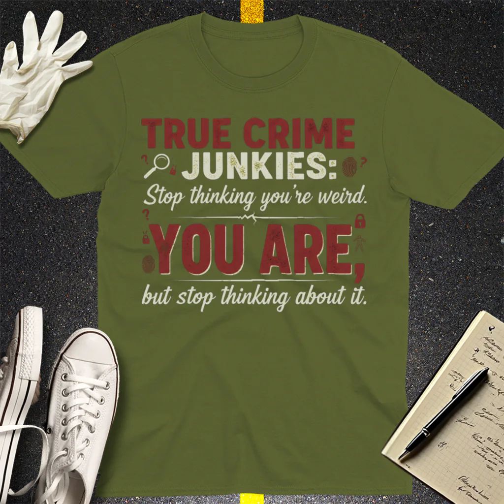 True Crime Junkie Confession T-Shirt - Military Green