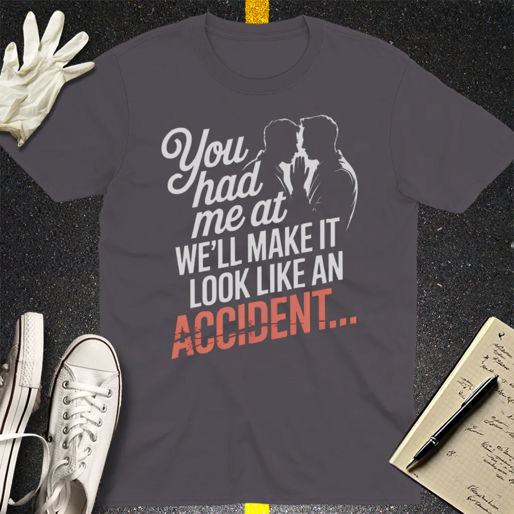 We'll Make It Look Like an Accident T-Shirt - Charcoal