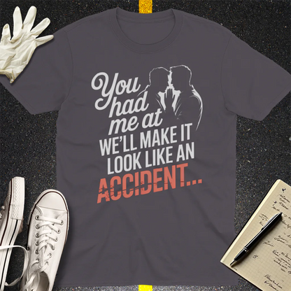 We'll Make It Look Like an Accident T-Shirt - Charcoal