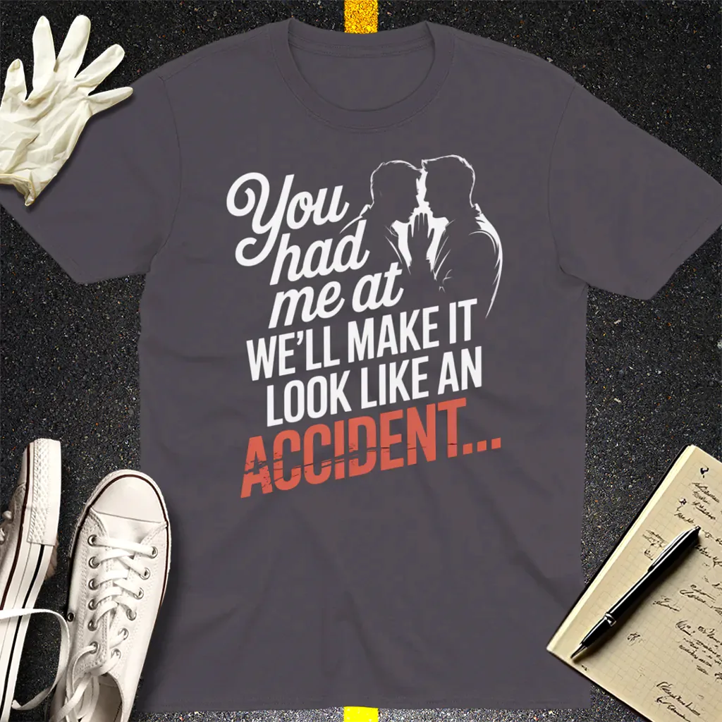 We'll Make It Look Like an Accident T-Shirt - Charcoal