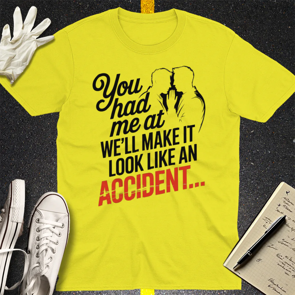 We'll Make It Look Like an Accident T-Shirt - Cornsilk