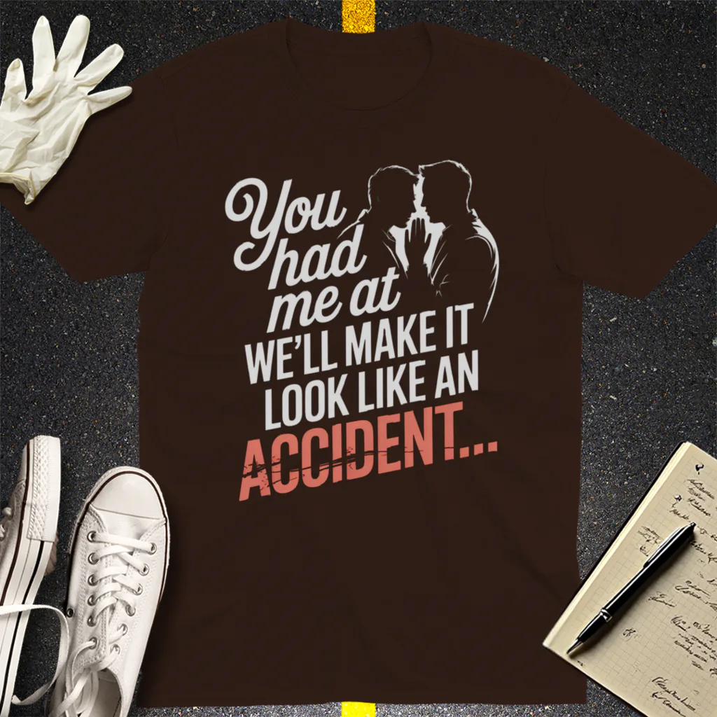 We'll Make It Look Like an Accident T-Shirt - Dark Chocolate
