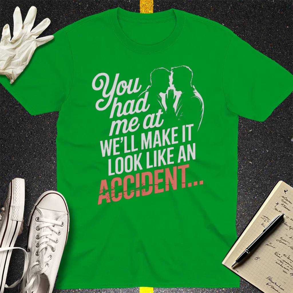 We'll Make It Look Like an Accident T-Shirt - Irish Green