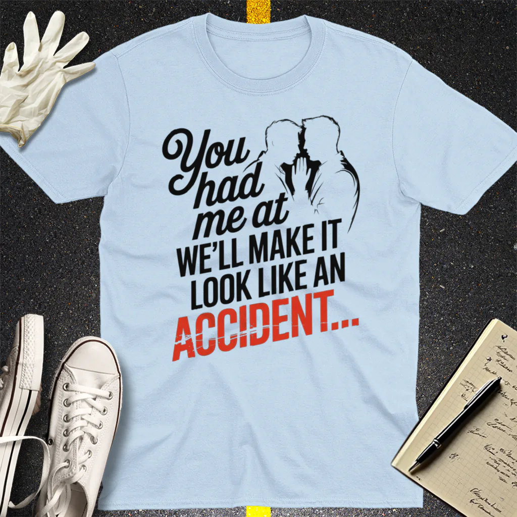 We'll Make It Look Like an Accident T-Shirt - Light Blue
