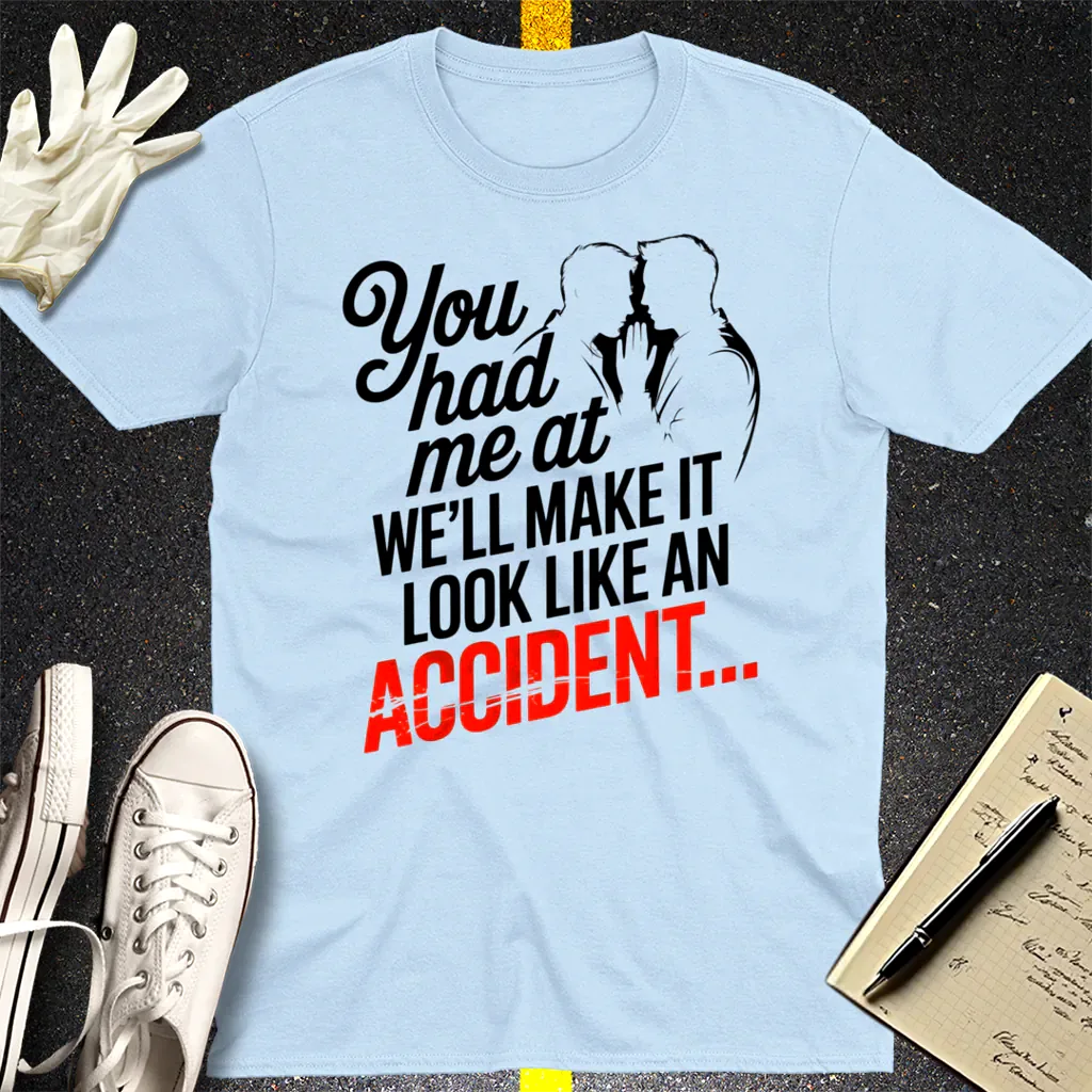We'll Make It Look Like an Accident T-Shirt - Light Blue