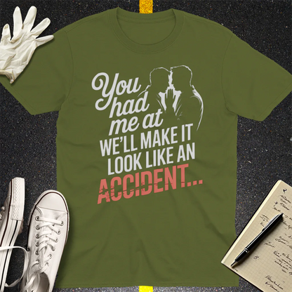 We'll Make It Look Like an Accident T-Shirt - Military Green