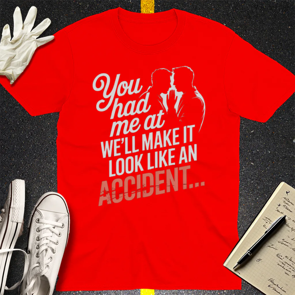 We'll Make It Look Like an Accident T-Shirt - Red