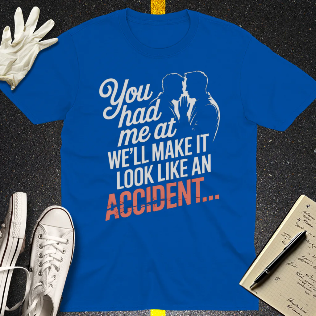 We'll Make It Look Like an Accident T-Shirt - Royal