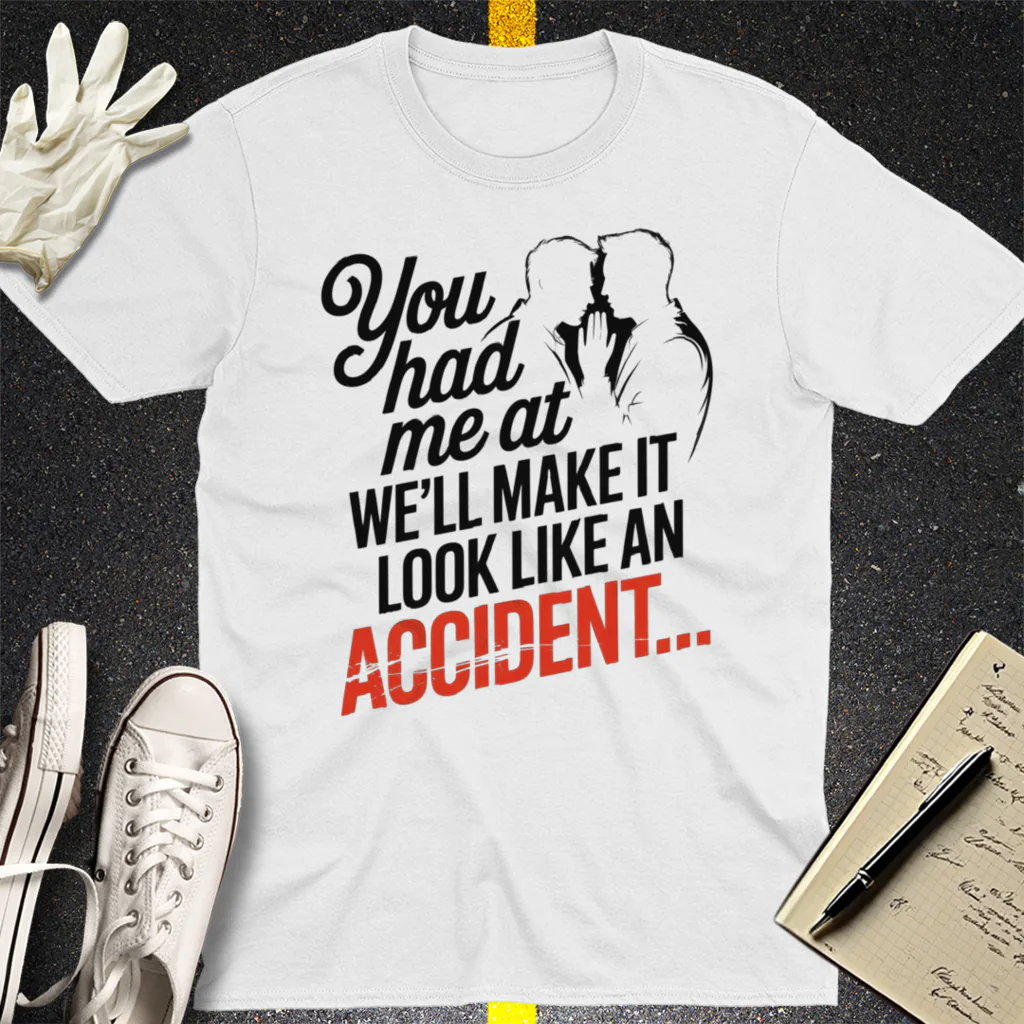 We'll Make It Look Like an Accident T-Shirt - White