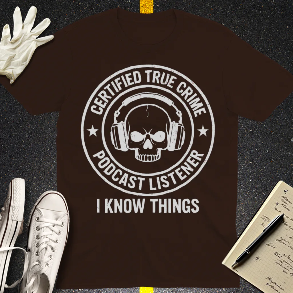 Certified True Crime Listener T-Shirt - Dark Chocolate