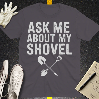 Ask Me About My Shovel T-Shirt - Charcoal