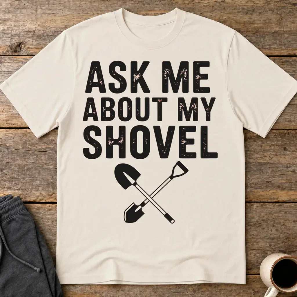 Ask Me About My Shovel T-Shirt - Ice Grey