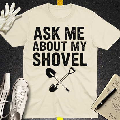 Ask Me About My Shovel T-Shirt - Natural