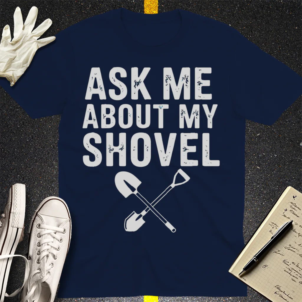 Ask Me About My Shovel T-Shirt - Navy