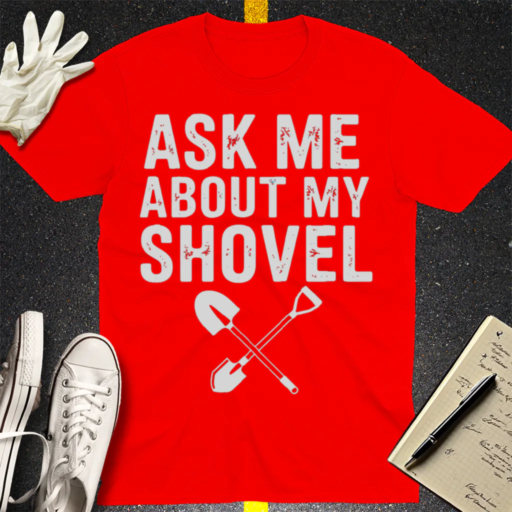 Ask Me About My Shovel T-Shirt - Red