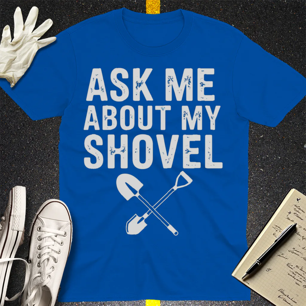 Ask Me About My Shovel T-Shirt - Royal