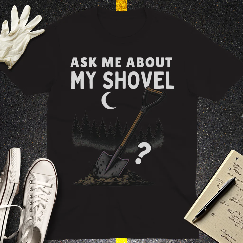 Ask Me About My Shovel T-Shirt - Black