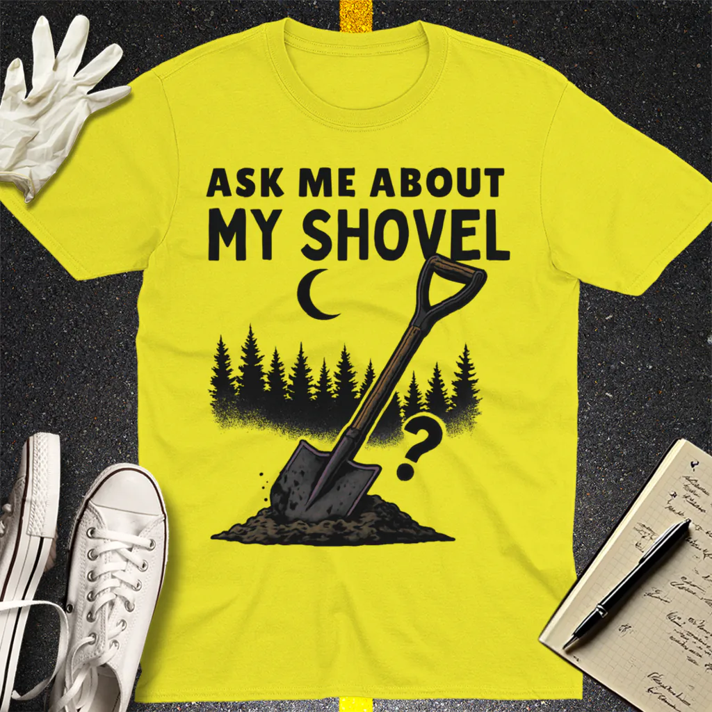 Ask Me About My Shovel T-Shirt - Cornsilk