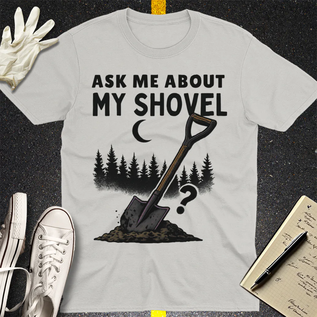 Ask Me About My Shovel T-Shirt - Ice Grey