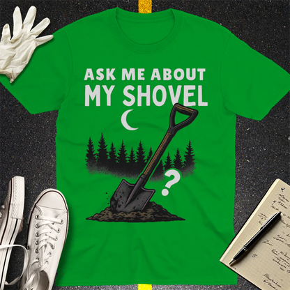 Ask Me About My Shovel T-Shirt - Irish Green