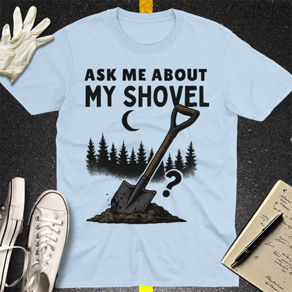 Ask Me About My Shovel T-Shirt - Light Blue