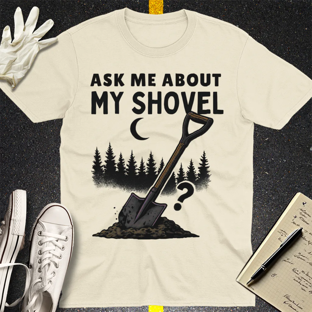 Ask Me About My Shovel T-Shirt - Natural