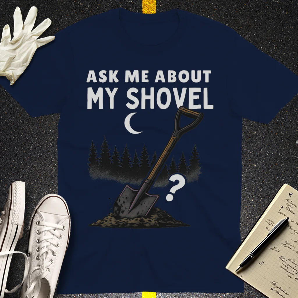 Ask Me About My Shovel T-Shirt - Navy