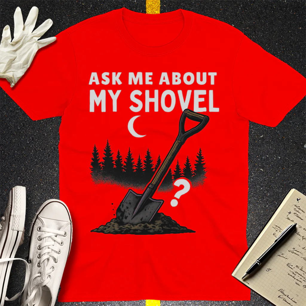 Ask Me About My Shovel T-Shirt - Red