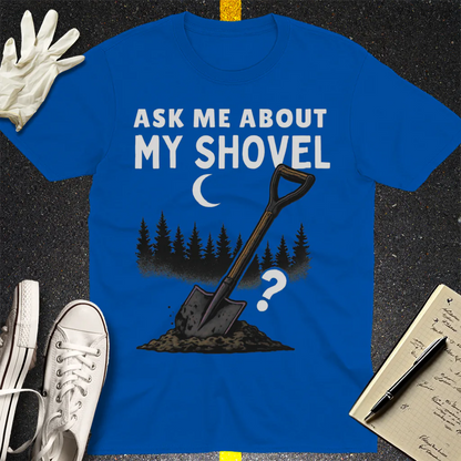 Ask Me About My Shovel T-Shirt - Royal