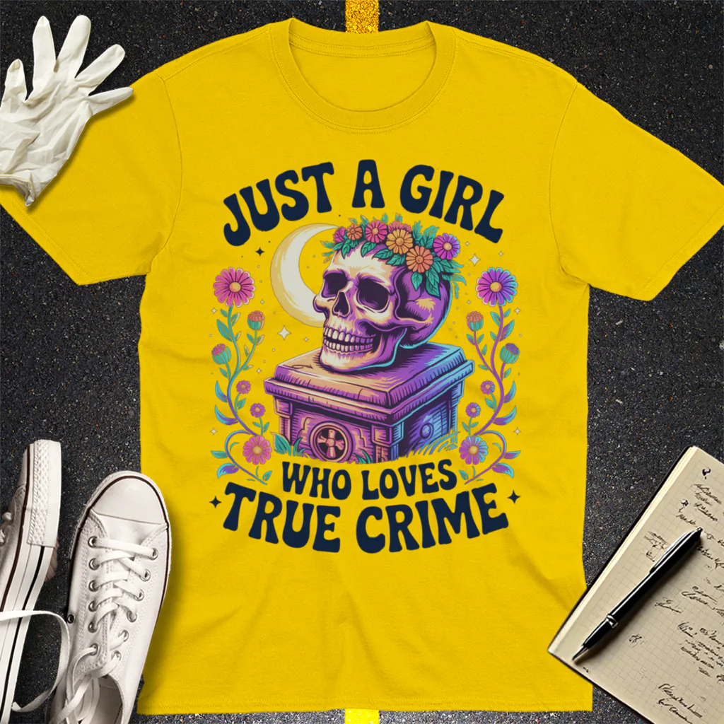 Just a Girl Who Loves True Crime T-Shirt - Daisy