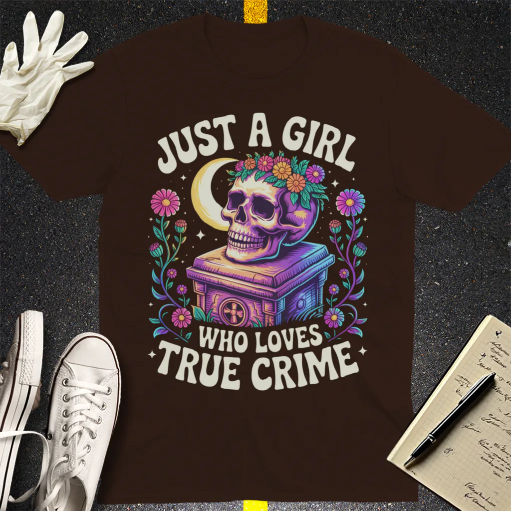 Just a Girl Who Loves True Crime T-Shirt - Dark Chocolate
