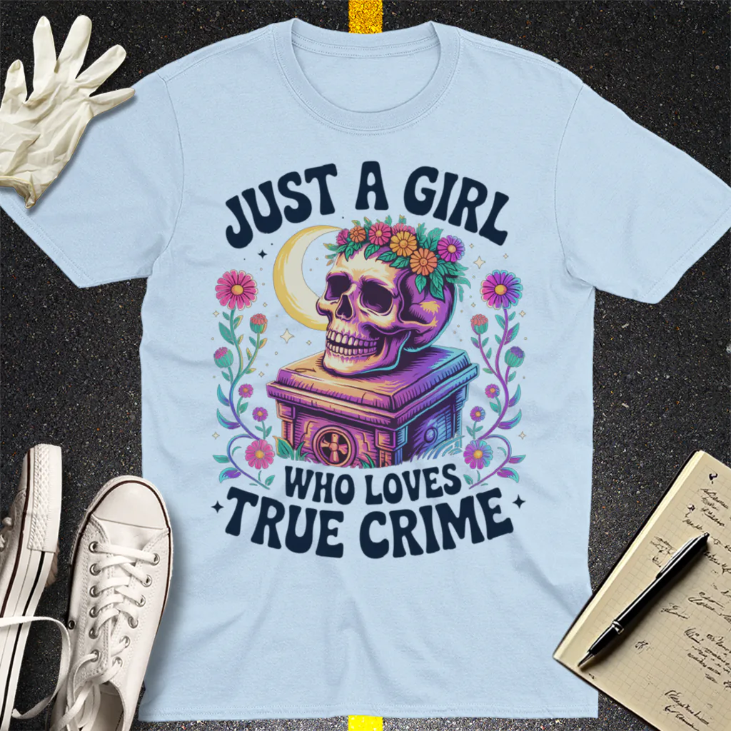 Just a Girl Who Loves True Crime T-Shirt - Light Blue