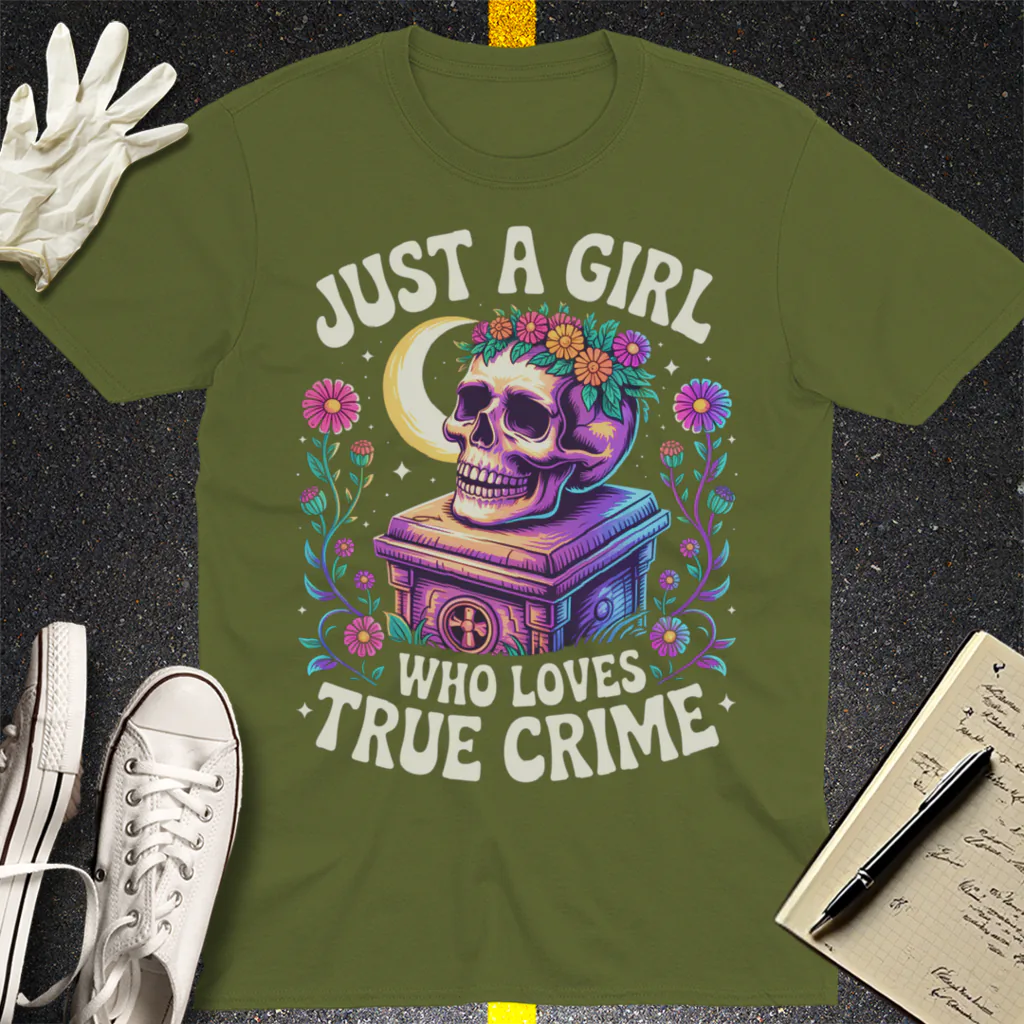 Just a Girl Who Loves True Crime T-Shirt - Military Green