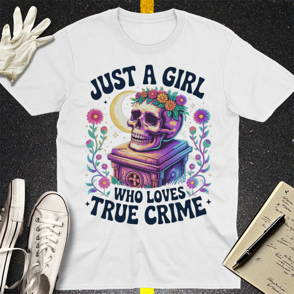 Just a Girl Who Loves True Crime T-Shirt - White