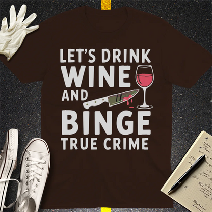 Wine and True Crime T-Shirt - Dark Chocolate
