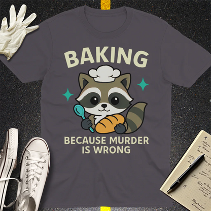 Baking Because Murder Is Wrong T-Shirt - Charcoal