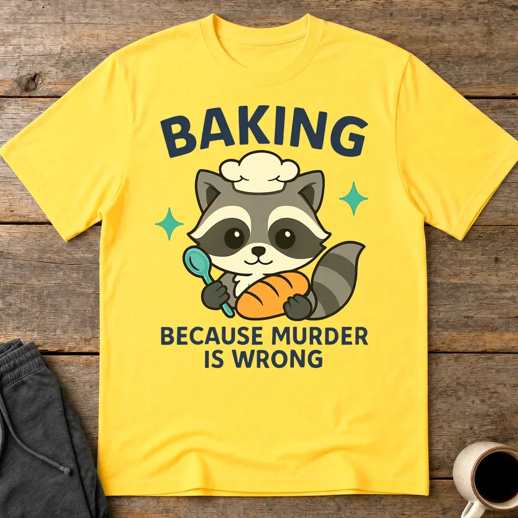 Baking Because Murder Is Wrong T-Shirt - Daisy