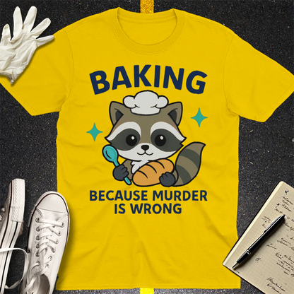 Baking Because Murder Is Wrong T-Shirt - Daisy