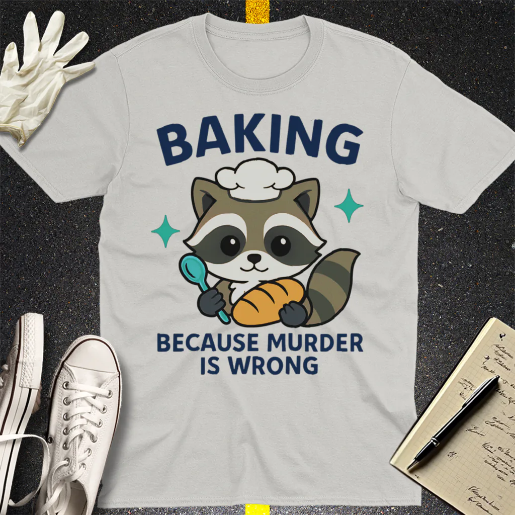 Baking Because Murder Is Wrong T-Shirt - Ice Grey