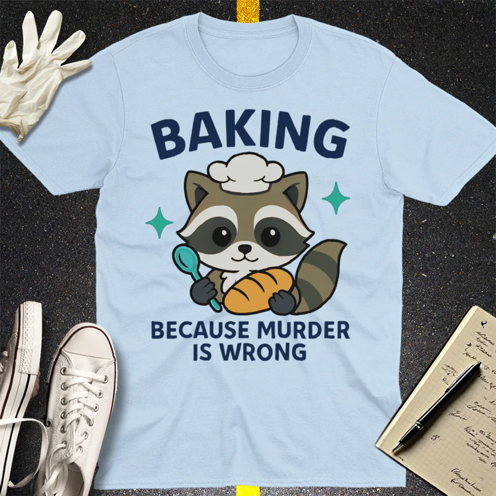 Baking Because Murder Is Wrong T-Shirt - Light Blue