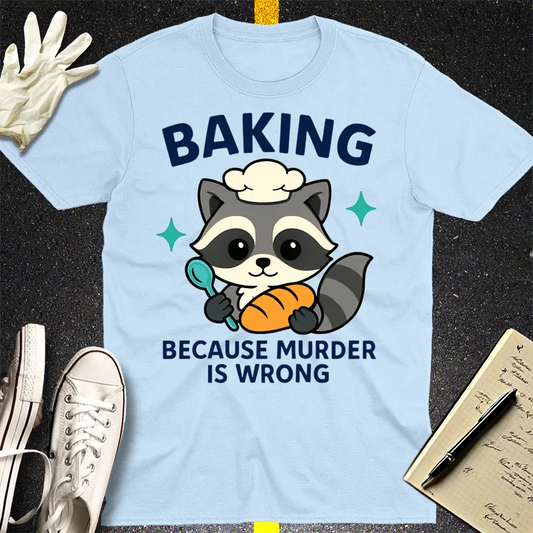 Baking Because Murder Is Wrong T-Shirt - Light Blue