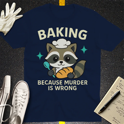 Baking Because Murder Is Wrong T-Shirt - Navy