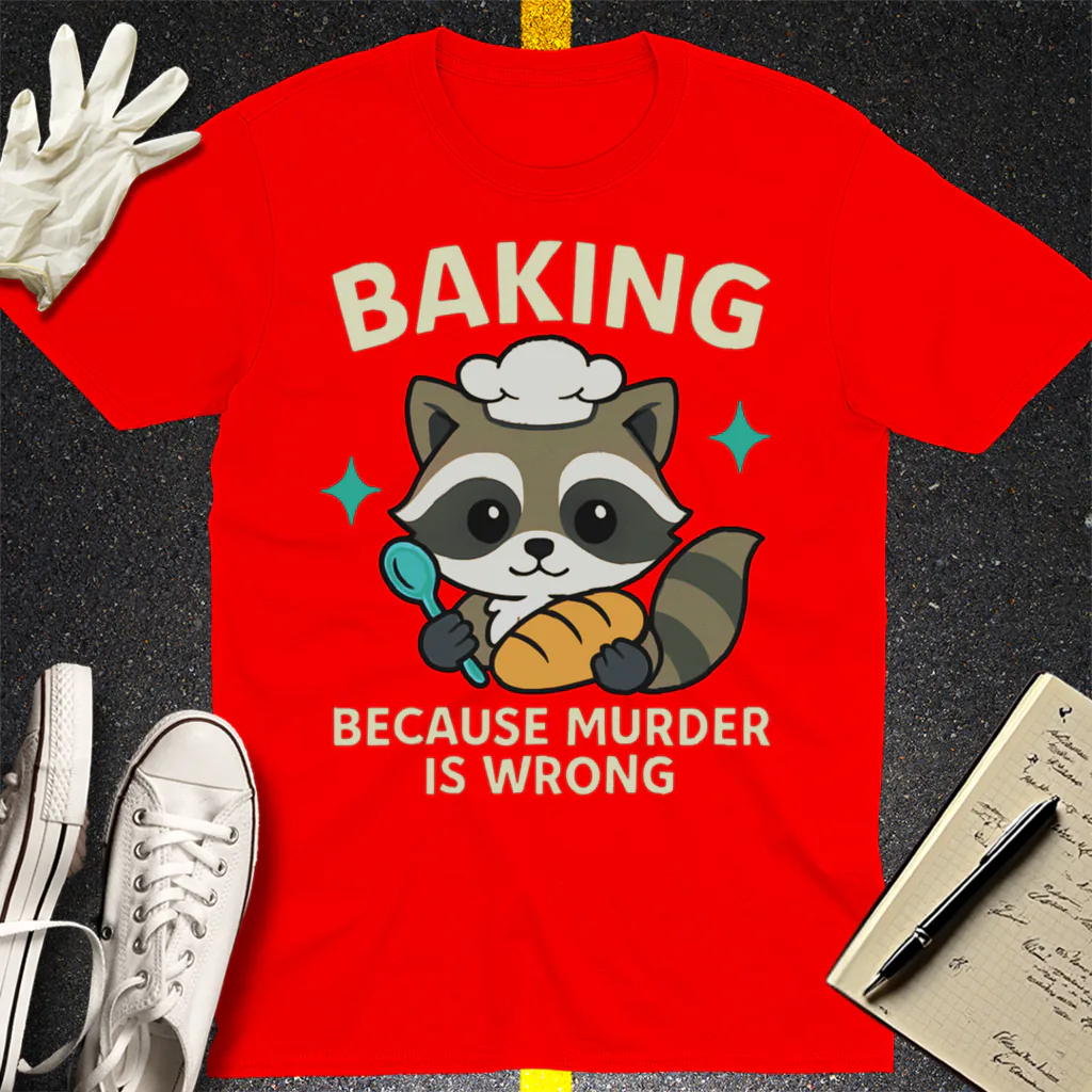 Baking Because Murder Is Wrong T-Shirt - Red