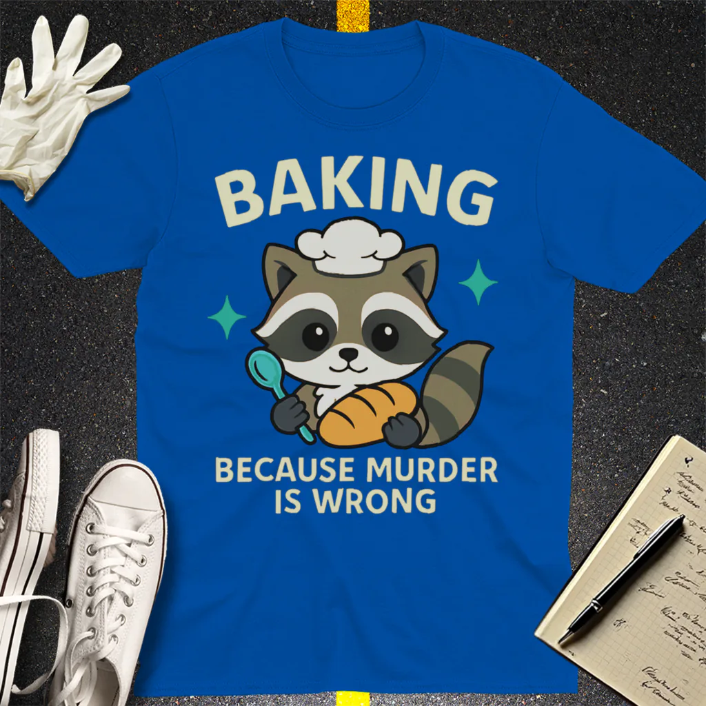 Baking Because Murder Is Wrong T-Shirt - Royal