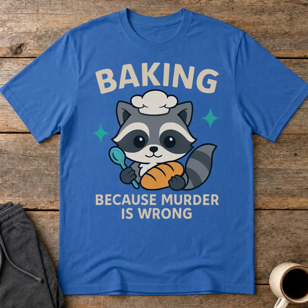 Baking Because Murder Is Wrong T-Shirt - Royal