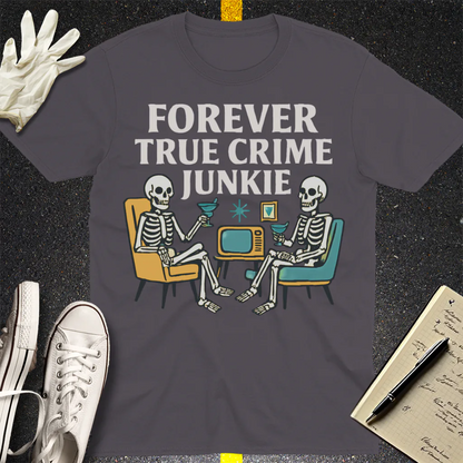 Forever True Crime Junkie T-Shirt - Charcoal