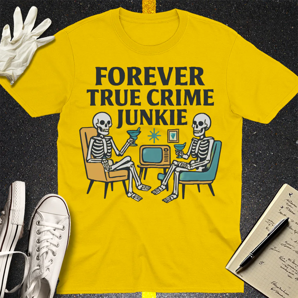 Forever True Crime Junkie T-Shirt - Daisy