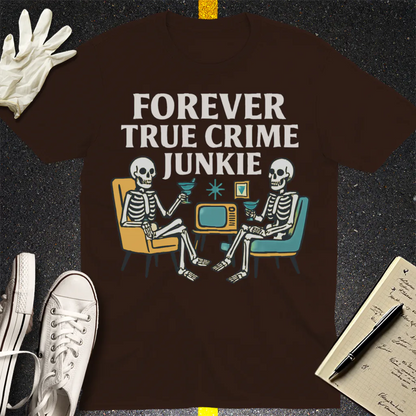 Forever True Crime Junkie T-Shirt - Dark Chocolate