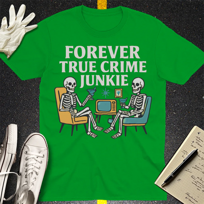Forever True Crime Junkie T-Shirt - Irish Green